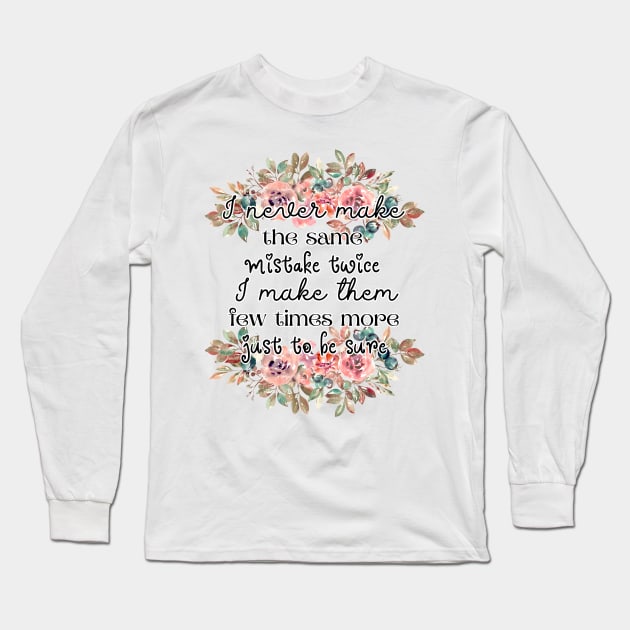 I never make the same mistake twice. I make them few times more, just to be sure Long Sleeve T-Shirt by UnCoverDesign